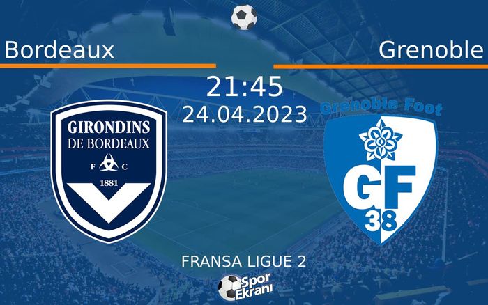 24 Nisan 2023 Bordeaux vs Grenoble maçı Hangi Kanalda Saat Kaçta Yayınlanacak? 24 Nisan 2023 Bordeaux vs Grenoble maçı Hangi Kanalda Saat Kaçta Yayınlanacak?