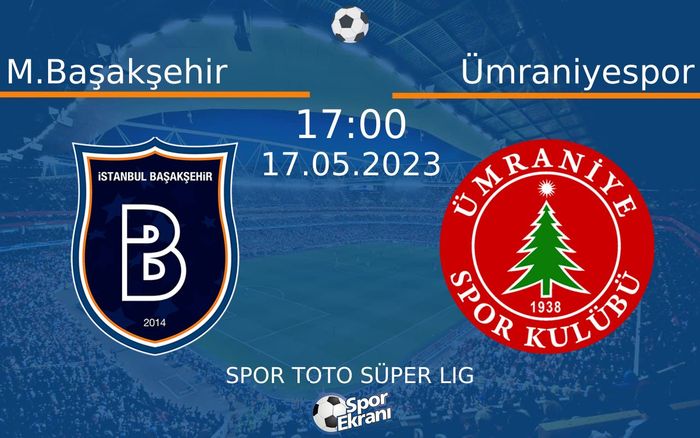 17 Mayıs 2023 M.Başakşehir vs Ümraniyespor maçı Hangi Kanalda Saat Kaçta Yayınlanacak? 17 Mayıs 2023 M.Başakşehir vs Ümraniyespor maçı Hangi Kanalda Saat Kaçta Yayınlanacak?