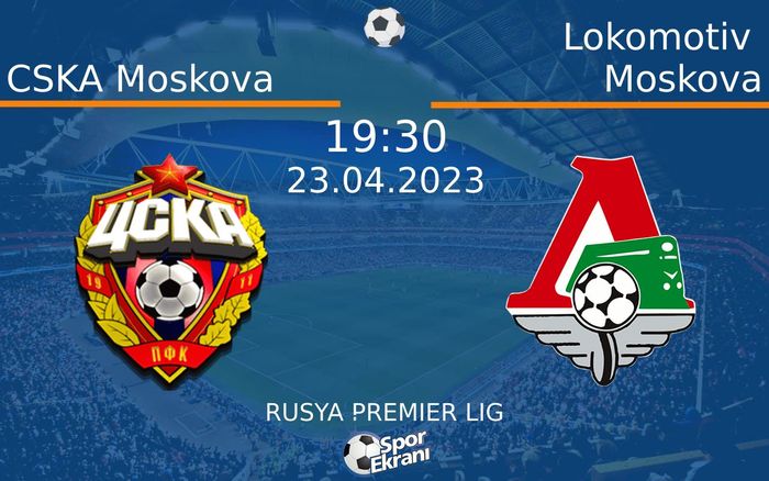 23 Nisan 2023 CSKA Moskova vs Lokomotiv Moskova maçı Hangi Kanalda Saat Kaçta Yayınlanacak? 23 Nisan 2023 CSKA Moskova vs Lokomotiv Moskova maçı Hangi Kanalda Saat Kaçta Yayınlanacak?
