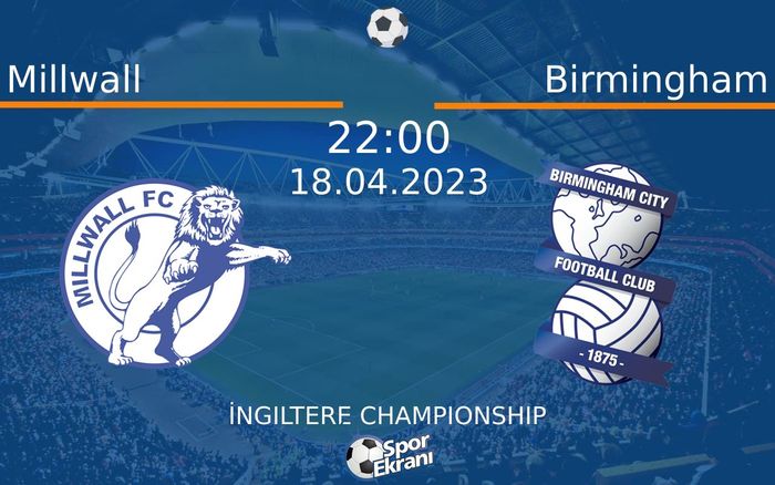 18 Nisan 2023 Millwall vs Birmingham maçı Hangi Kanalda Saat Kaçta Yayınlanacak?