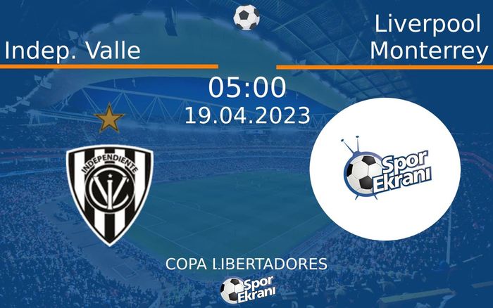 19 Nisan 2023 Indep. Valle vs Liverpool Monterrey maçı Hangi Kanalda Saat Kaçta Yayınlanacak? 19 Nisan 2023 Indep. Valle vs Liverpool Monterrey maçı Hangi Kanalda Saat Kaçta Yayınlanacak?