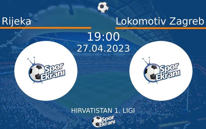 27 Nisan 2023 Rijeka vs Lokomotiv Zagreb maçı Hangi Kanalda Saat Kaçta Yayınlanacak?