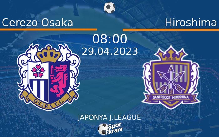 29 Nisan 2023 Cerezo Osaka vs Hiroshima maçı Hangi Kanalda Saat Kaçta Yayınlanacak? 29 Nisan 2023 Cerezo Osaka vs Hiroshima maçı Hangi Kanalda Saat Kaçta Yayınlanacak?