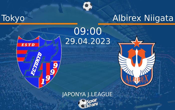 29 Nisan 2023 Tokyo vs Albirex Niigata maçı Hangi Kanalda Saat Kaçta Yayınlanacak? 29 Nisan 2023 Tokyo vs Albirex Niigata maçı Hangi Kanalda Saat Kaçta Yayınlanacak?