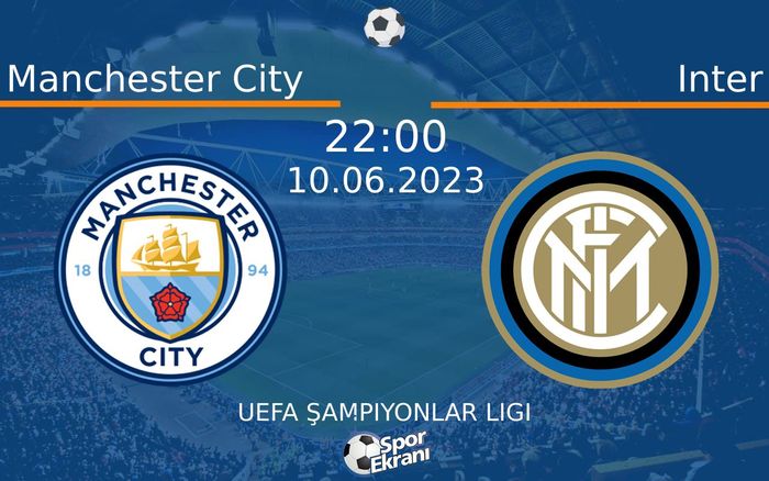 10 Haziran 2023 Manchester City vs Inter maçı Hangi Kanalda Saat Kaçta Yayınlanacak? 10 Haziran 2023 Manchester City vs Inter maçı Hangi Kanalda Saat Kaçta Yayınlanacak?