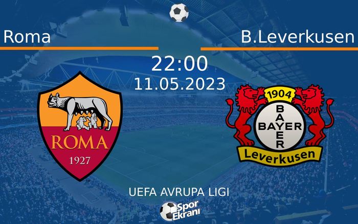 11 Mayıs 2023 Roma vs B.Leverkusen maçı Hangi Kanalda Saat Kaçta Yayınlanacak? 11 Mayıs 2023 Roma vs B.Leverkusen maçı Hangi Kanalda Saat Kaçta Yayınlanacak?