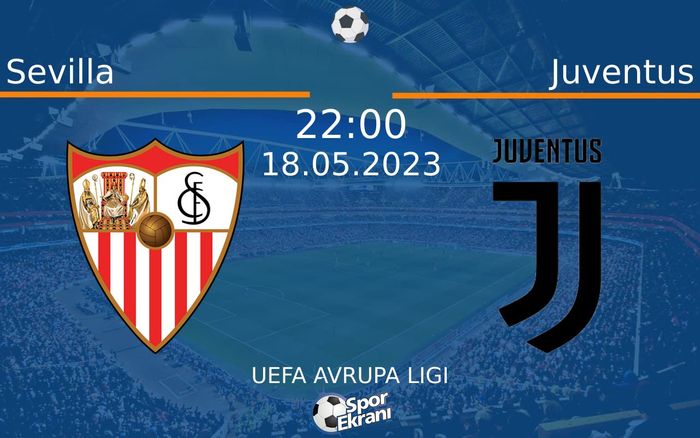 18 Mayıs 2023 Sevilla vs Juventus maçı Hangi Kanalda Saat Kaçta Yayınlanacak?