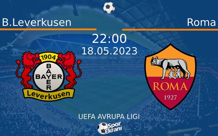 18 Mayıs 2023 B.Leverkusen vs Roma maçı Hangi Kanalda Saat Kaçta Yayınlanacak? 18 Mayıs 2023 B.Leverkusen vs Roma maçı Hangi Kanalda Saat Kaçta Yayınlanacak?