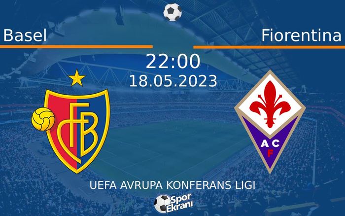 18 Mayıs 2023 Basel vs Fiorentina maçı Hangi Kanalda Saat Kaçta Yayınlanacak? 18 Mayıs 2023 Basel vs Fiorentina maçı Hangi Kanalda Saat Kaçta Yayınlanacak?