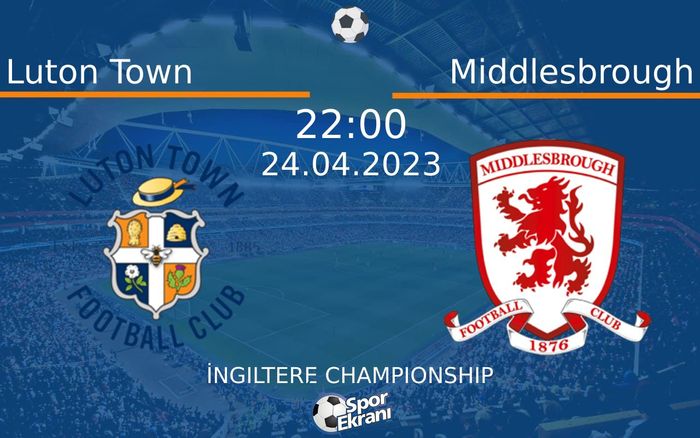 24 Nisan 2023 Luton Town vs Middlesbrough maçı Hangi Kanalda Saat Kaçta Yayınlanacak? 24 Nisan 2023 Luton Town vs Middlesbrough maçı Hangi Kanalda Saat Kaçta Yayınlanacak?