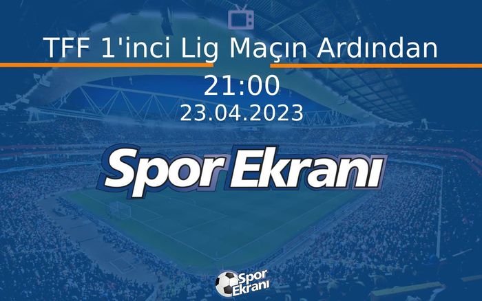 23 Nisan 2023 Futbol Programi - TFF 1'inci Lig Maçın Ardından  Hangi Kanalda Saat Kaçta Yayınlanacak? 23 Nisan 2023 Futbol Programi - TFF 1'inci Lig Maçın Ardından  Hangi Kanalda Saat Kaçta Yayınlanacak?