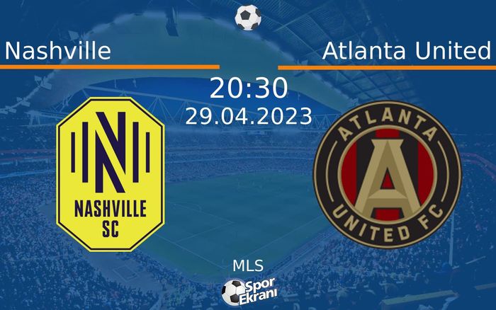 29 Nisan 2023 Nashville vs Atlanta United maçı Hangi Kanalda Saat Kaçta Yayınlanacak?