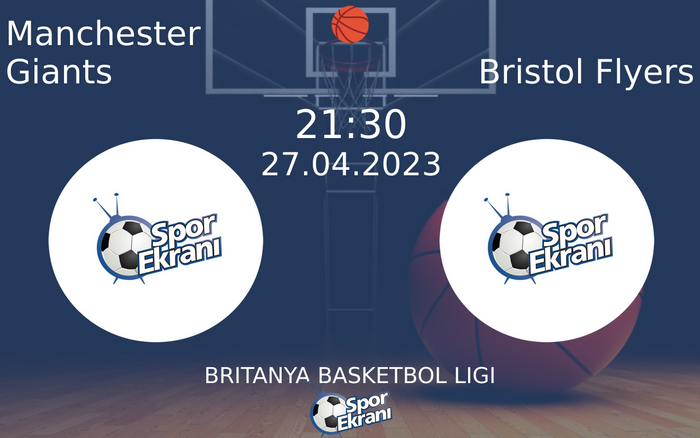 27 Nisan 2023 Manchester Giants vs Bristol Flyers maçı Hangi Kanalda Saat Kaçta Yayınlanacak?