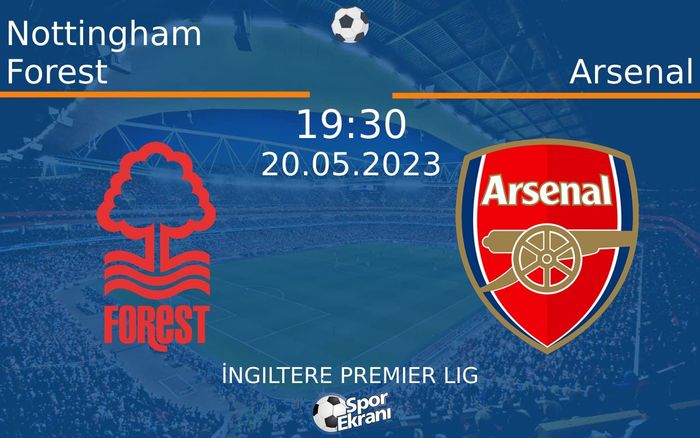 20 Mayıs 2023 Nottingham Forest vs Arsenal maçı Hangi Kanalda Saat Kaçta Yayınlanacak? 20 Mayıs 2023 Nottingham Forest vs Arsenal maçı Hangi Kanalda Saat Kaçta Yayınlanacak?