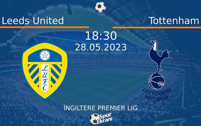 28 Mayıs 2023 Leeds United vs Tottenham maçı Hangi Kanalda Saat Kaçta Yayınlanacak? 28 Mayıs 2023 Leeds United vs Tottenham maçı Hangi Kanalda Saat Kaçta Yayınlanacak?