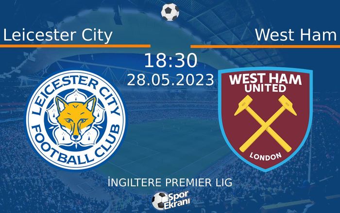 28 Mayıs 2023 Leicester City vs West Ham maçı Hangi Kanalda Saat Kaçta Yayınlanacak? 28 Mayıs 2023 Leicester City vs West Ham maçı Hangi Kanalda Saat Kaçta Yayınlanacak?