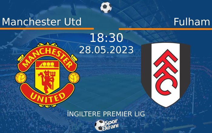 28 Mayıs 2023 Manchester Utd vs Fulham maçı Hangi Kanalda Saat Kaçta Yayınlanacak? 28 Mayıs 2023 Manchester Utd vs Fulham maçı Hangi Kanalda Saat Kaçta Yayınlanacak?