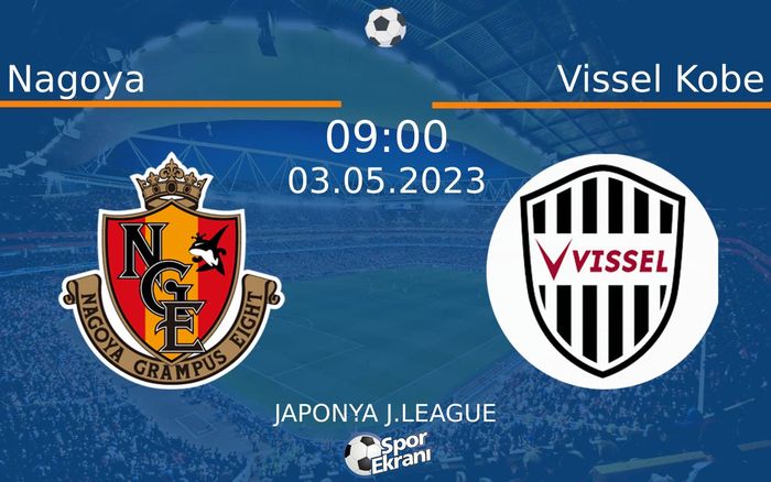 03 Mayıs 2023 Nagoya vs Vissel Kobe maçı Hangi Kanalda Saat Kaçta Yayınlanacak? 03 Mayıs 2023 Nagoya vs Vissel Kobe maçı Hangi Kanalda Saat Kaçta Yayınlanacak?