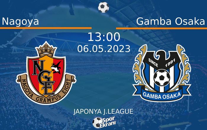 06 Mayıs 2023 Nagoya vs Gamba Osaka maçı Hangi Kanalda Saat Kaçta Yayınlanacak? 06 Mayıs 2023 Nagoya vs Gamba Osaka maçı Hangi Kanalda Saat Kaçta Yayınlanacak?