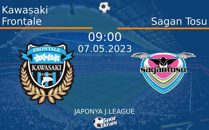 07 Mayıs 2023 Kawasaki Frontale vs Sagan Tosu maçı Hangi Kanalda Saat Kaçta Yayınlanacak?