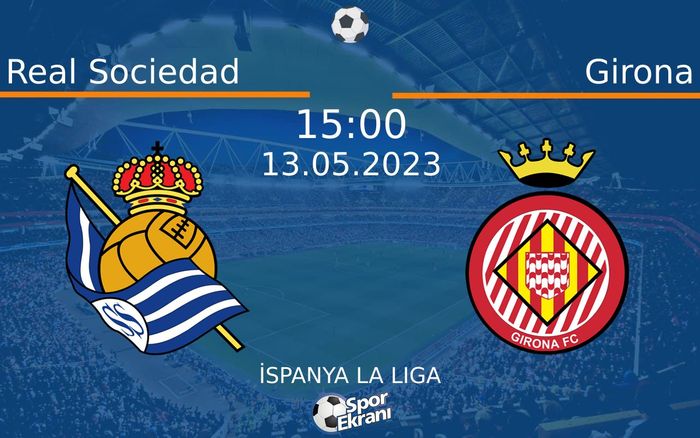 13 Mayıs 2023 Real Sociedad vs Girona maçı Hangi Kanalda Saat Kaçta Yayınlanacak? 13 Mayıs 2023 Real Sociedad vs Girona maçı Hangi Kanalda Saat Kaçta Yayınlanacak?