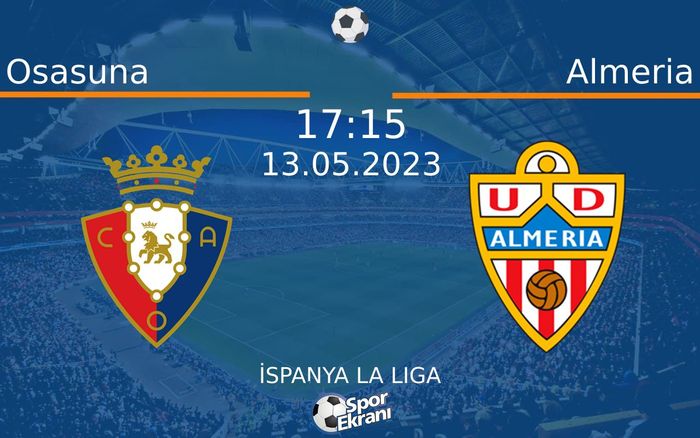 13 Mayıs 2023 Osasuna vs Almeria maçı Hangi Kanalda Saat Kaçta Yayınlanacak? 13 Mayıs 2023 Osasuna vs Almeria maçı Hangi Kanalda Saat Kaçta Yayınlanacak?