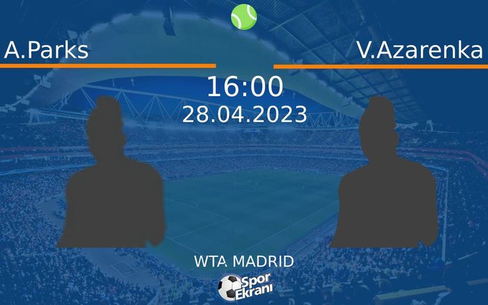 28 Nisan 2023 A.Parks vs V.Azarenka maçı Hangi Kanalda Saat Kaçta Yayınlanacak? 28 Nisan 2023 A.Parks vs V.Azarenka maçı Hangi Kanalda Saat Kaçta Yayınlanacak?