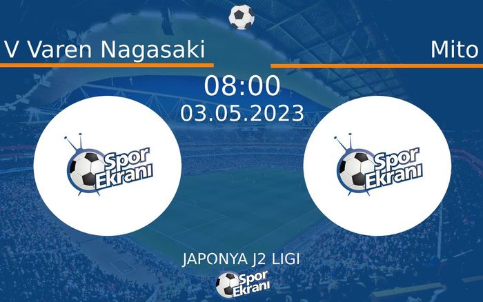 03 Mayıs 2023 V Varen Nagasaki vs Mito maçı Hangi Kanalda Saat Kaçta Yayınlanacak? 03 Mayıs 2023 V Varen Nagasaki vs Mito maçı Hangi Kanalda Saat Kaçta Yayınlanacak?