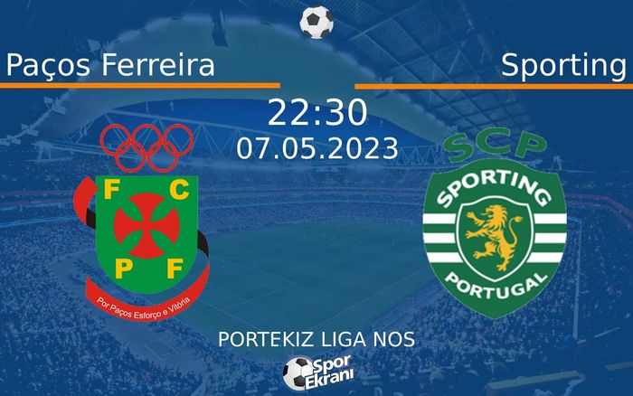 07 Mayıs 2023 Paços Ferreira vs Sporting maçı Hangi Kanalda Saat Kaçta Yayınlanacak? 07 Mayıs 2023 Paços Ferreira vs Sporting maçı Hangi Kanalda Saat Kaçta Yayınlanacak?
