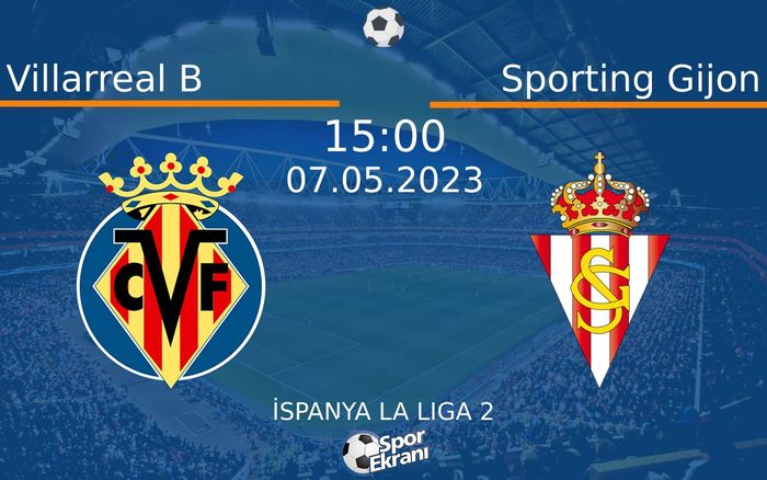 07 Mayıs 2023 Villarreal B vs Sporting Gijon maçı Hangi Kanalda Saat Kaçta Yayınlanacak? 07 Mayıs 2023 Villarreal B vs Sporting Gijon maçı Hangi Kanalda Saat Kaçta Yayınlanacak?