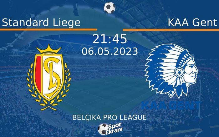 06 Mayıs 2023 Standard Liege vs KAA Gent maçı Hangi Kanalda Saat Kaçta Yayınlanacak?