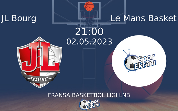 02 Mayıs 2023 JL Bourg vs Le Mans Basket maçı Hangi Kanalda Saat Kaçta Yayınlanacak? 02 Mayıs 2023 JL Bourg vs Le Mans Basket maçı Hangi Kanalda Saat Kaçta Yayınlanacak?
