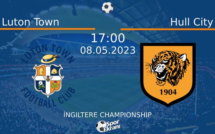 08 Mayıs 2023 Luton Town vs Hull City maçı Hangi Kanalda Saat Kaçta Yayınlanacak? 08 Mayıs 2023 Luton Town vs Hull City maçı Hangi Kanalda Saat Kaçta Yayınlanacak?