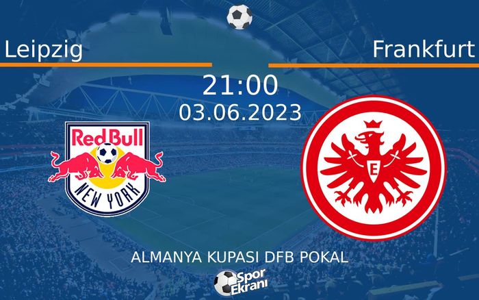 03 Haziran 2023 Leipzig vs Frankfurt maçı Hangi Kanalda Saat Kaçta Yayınlanacak?