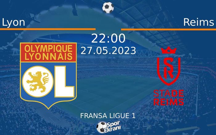 27 Mayıs 2023 Lyon vs Reims maçı Hangi Kanalda Saat Kaçta Yayınlanacak?