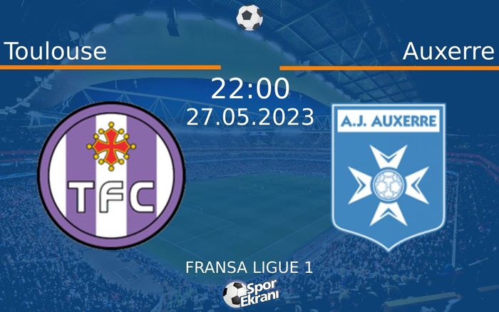 27 Mayıs 2023 Toulouse vs Auxerre maçı Hangi Kanalda Saat Kaçta Yayınlanacak? 27 Mayıs 2023 Toulouse vs Auxerre maçı Hangi Kanalda Saat Kaçta Yayınlanacak?