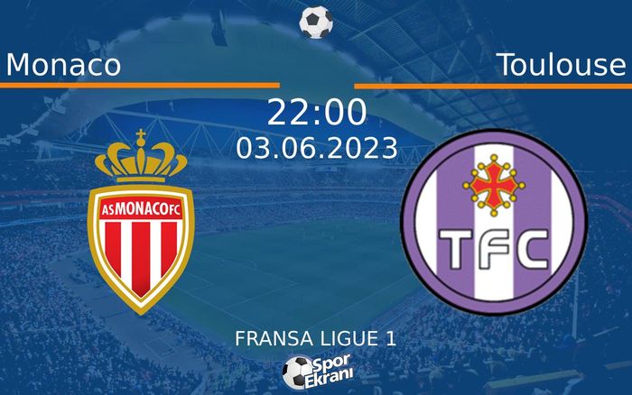 03 Haziran 2023 Monaco vs Toulouse maçı Hangi Kanalda Saat Kaçta Yayınlanacak? 03 Haziran 2023 Monaco vs Toulouse maçı Hangi Kanalda Saat Kaçta Yayınlanacak?