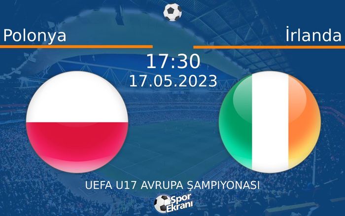 17 Mayıs 2023 Polonya vs İrlanda maçı Hangi Kanalda Saat Kaçta Yayınlanacak? 17 Mayıs 2023 Polonya vs İrlanda maçı Hangi Kanalda Saat Kaçta Yayınlanacak?