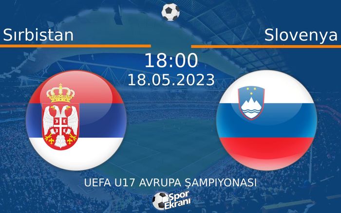 18 Mayıs 2023 Sırbistan vs Slovenya maçı Hangi Kanalda Saat Kaçta Yayınlanacak? 18 Mayıs 2023 Sırbistan vs Slovenya maçı Hangi Kanalda Saat Kaçta Yayınlanacak?