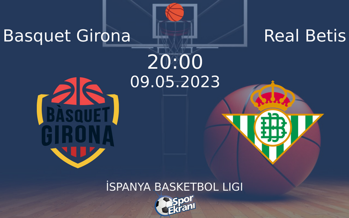 09 Mayıs 2023 Basquet Girona vs Real Betis maçı Hangi Kanalda Saat Kaçta Yayınlanacak? 09 Mayıs 2023 Basquet Girona vs Real Betis maçı Hangi Kanalda Saat Kaçta Yayınlanacak?