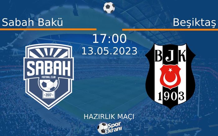 13 Mayıs 2023 Sabah Bakü vs Beşiktaş maçı Hangi Kanalda Saat Kaçta Yayınlanacak? 13 Mayıs 2023 Sabah Bakü vs Beşiktaş maçı Hangi Kanalda Saat Kaçta Yayınlanacak?