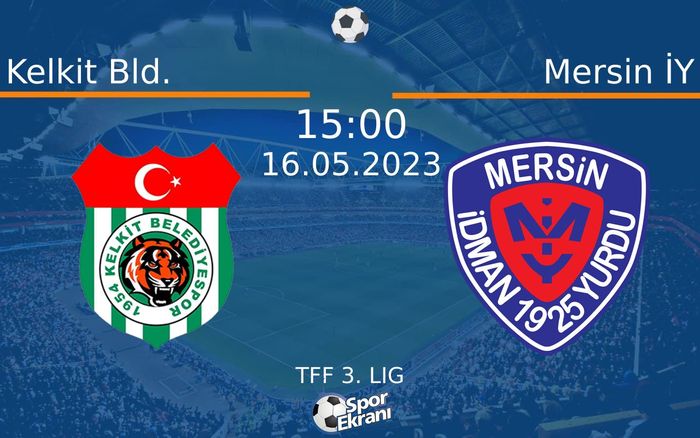 16 Mayıs 2023 Kelkit Bld. vs Mersin İY maçı Hangi Kanalda Saat Kaçta Yayınlanacak?