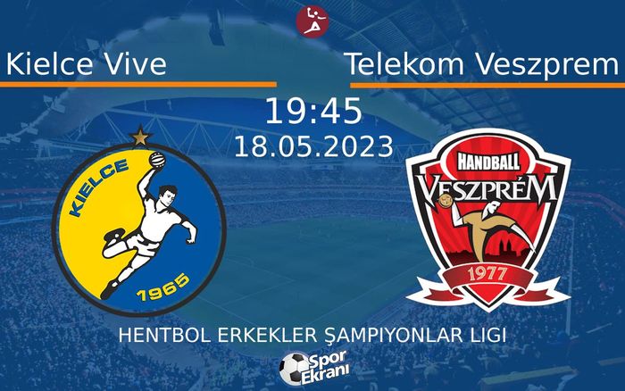 18 Mayıs 2023 Kielce Vive vs Telekom Veszprem maçı Hangi Kanalda Saat Kaçta Yayınlanacak?