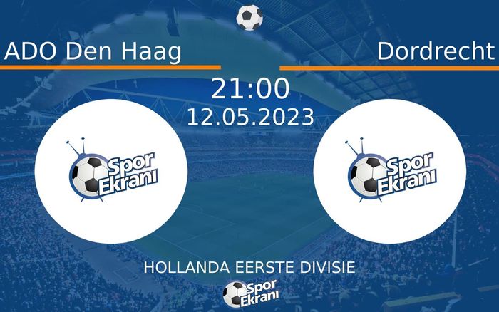 12 Mayıs 2023 ADO Den Haag vs Dordrecht maçı Hangi Kanalda Saat Kaçta Yayınlanacak?