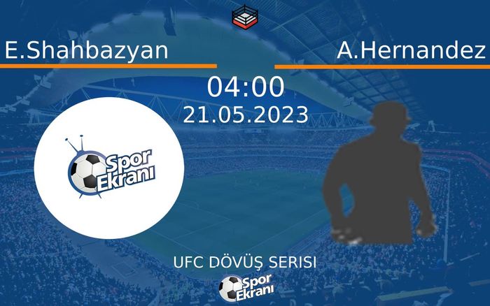 21 Mayıs 2023 E.Shahbazyan vs A.Hernandez maçı Hangi Kanalda Saat Kaçta Yayınlanacak? 21 Mayıs 2023 E.Shahbazyan vs A.Hernandez maçı Hangi Kanalda Saat Kaçta Yayınlanacak?