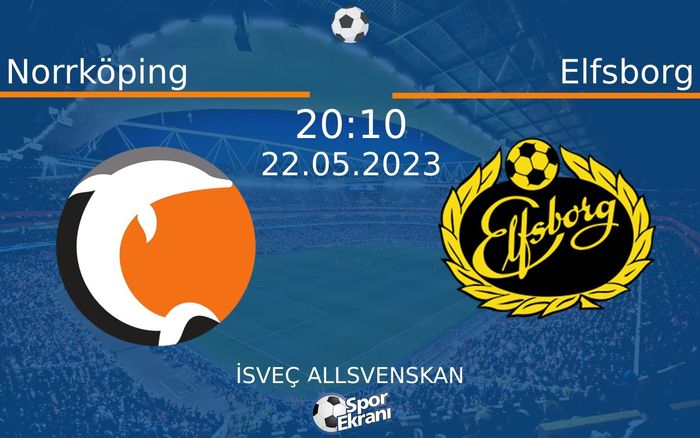 22 Mayıs 2023 Norrköping vs Elfsborg maçı Hangi Kanalda Saat Kaçta Yayınlanacak?