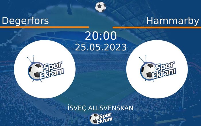 25 Mayıs 2023 Degerfors vs Hammarby maçı Hangi Kanalda Saat Kaçta Yayınlanacak?