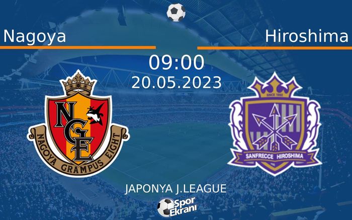 20 Mayıs 2023 Nagoya vs Hiroshima maçı Hangi Kanalda Saat Kaçta Yayınlanacak? 20 Mayıs 2023 Nagoya vs Hiroshima maçı Hangi Kanalda Saat Kaçta Yayınlanacak?