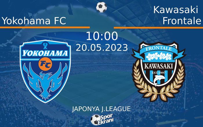 20 Mayıs 2023 Yokohama FC vs Kawasaki Frontale maçı Hangi Kanalda Saat Kaçta Yayınlanacak? 20 Mayıs 2023 Yokohama FC vs Kawasaki Frontale maçı Hangi Kanalda Saat Kaçta Yayınlanacak?