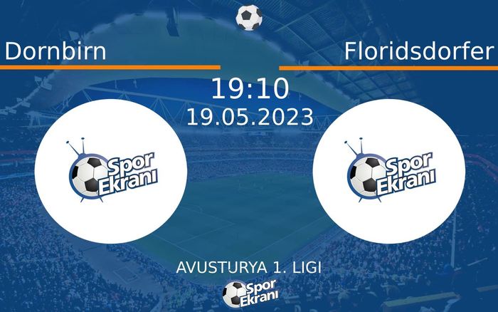 19 Mayıs 2023 Dornbirn vs Floridsdorfer maçı Hangi Kanalda Saat Kaçta Yayınlanacak?